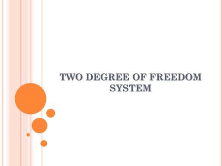 TWO DEGREE OF FREEDOM SYSTEM. INTRODUCTION Systems that require two independent coordinates to describe their motion; Two masses in the system X two possible.