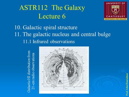 ASTR112 The Galaxy Lecture 6 Prof. John Hearnshaw 10. Galactic spiral structure 11. The galactic nucleus and central bulge 11.1 Infrared observations Galactic.