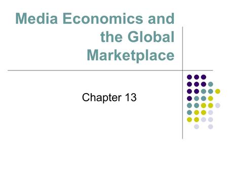 Media Economics and the Global Marketplace Chapter 13.
