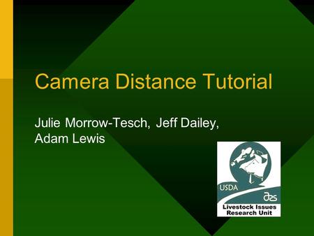 Camera Distance Tutorial Julie Morrow-Tesch, Jeff Dailey, Adam Lewis.