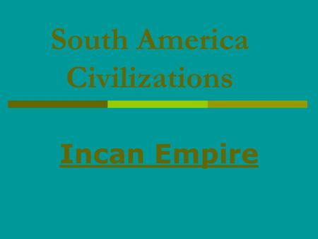South America Civilizations Incan Empire. Geography of South America  The Andes mountains have several impacts on life in S. America. Provide large amounts.