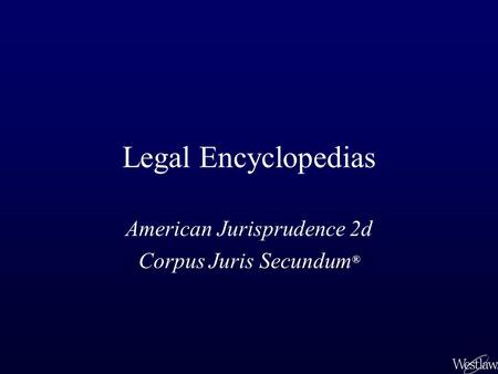 American Jurisprudence 2d Corpus Juris Secundum®