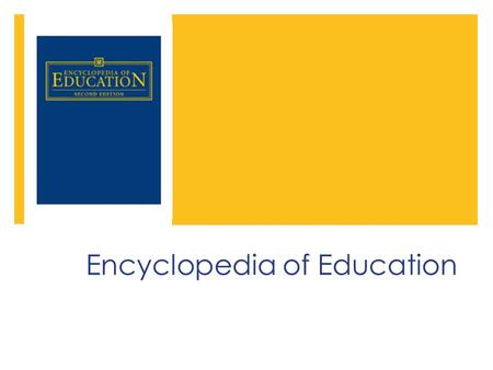 Encyclopedia of Education Format & Arrangement  Print and Electronic eBook format  8 volumes  850 articles arranged alphabetically by topic  Articles.