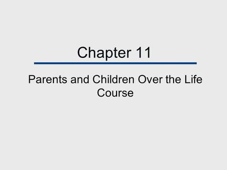 Chapter 11 Parents and Children Over the Life Course.