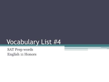 Vocabulary List #4 SAT Prep words English 11 Honors.