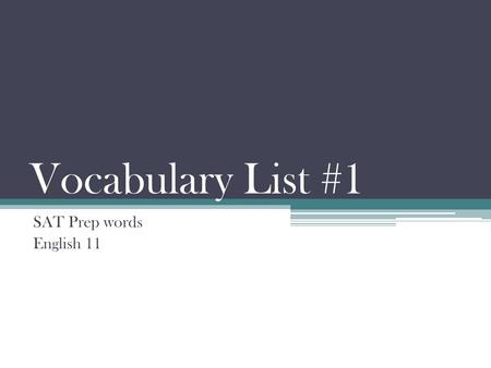 Vocabulary List #1 SAT Prep words English 11.
