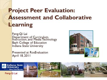 1 Feng-Qi Lai Project Peer Evaluation: Assessment and Collaborative Learning Feng-Qi Lai Department of Curriculum, Instruction, and Media Technology Bayh.
