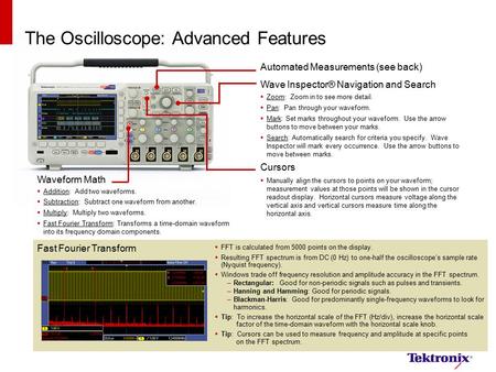The Oscilloscope: Advanced Features Wave Inspector® Navigation and Search  Zoom: Zoom in to see more detail.  Pan: Pan through your waveform.  Mark: