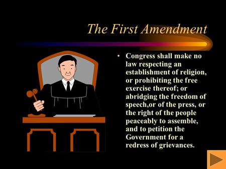 The First Amendment Congress shall make no law respecting an establishment of religion, or prohibiting the free exercise thereof; or abridging the freedom.