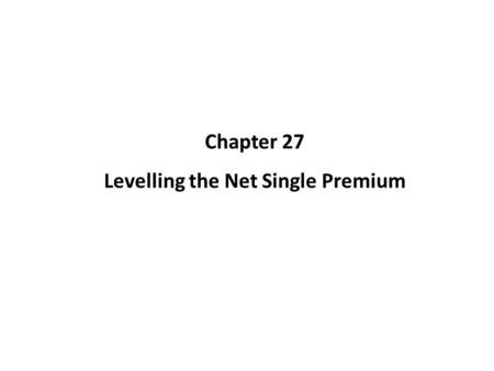 Chapter 27 Levelling the Net Single Premium