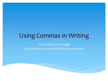 Using Commas in Writing The ins and outs of usage  ✓ &qs=commas.