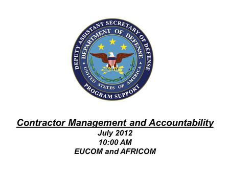 Contractor Management and Accountability July 2012 10:00 AM EUCOM and AFRICOM.