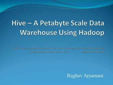 Raghav Ayyamani. Copyright Ellis Horowitz, 2011 - 20122 Why Another Data Warehousing System? Problem : Data, data and more data Several TBs of data everyday.