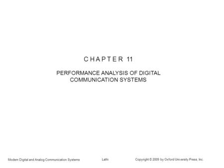 Modern Digital and Analog Communication Systems Lathi Copyright © 2009 by Oxford University Press, Inc. C H A P T E R 11 PERFORMANCE ANALYSIS OF DIGITAL.