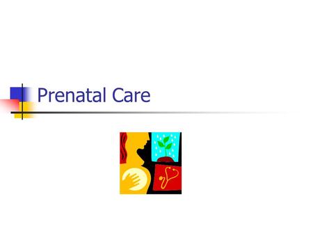 Prenatal Care.