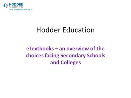 Hodder Education eTextbooks – an overview of the choices facing Secondary Schools and Colleges.