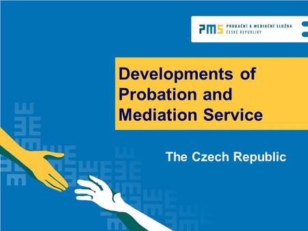 Developments of Probation and Mediation Service The Czech Republic.
