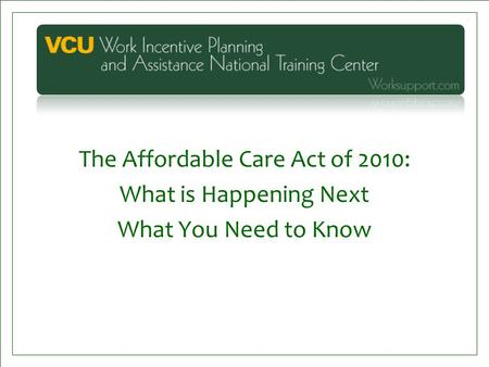 The Affordable Care Act of 2010: What is Happening Next What You Need to Know.