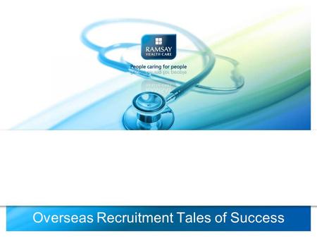 Overseas Recruitment Tales of Success. Ramsay Health Care.