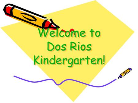 Welcome to Dos Rios Kindergarten!. Colorado Parent Information and Resource Center a Program of Clayton Early Learning www.cpirc.org This publication.