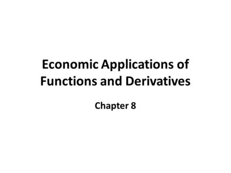 Economic Applications of Functions and Derivatives