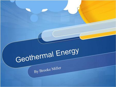 Geothermal Energy By Brooke Miller. Geothermal energy is formed and generated in the Earth.
