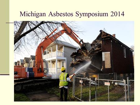 Michigan Asbestos Symposium 2014. You Need to Know…..