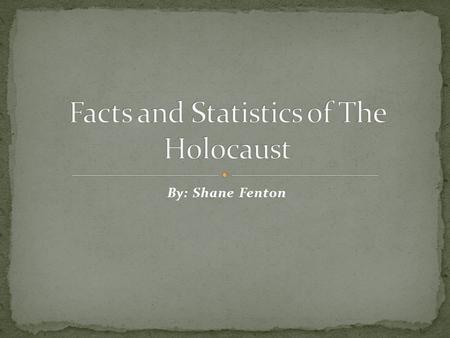 By: Shane Fenton. It is estimated that 11 million people were killed during the Holocaust. 6 million of those human beings who did were Jews The Nazis.