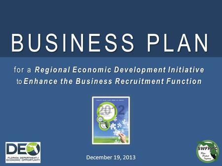 BUSINESS PLAN December 19, 2013 for a Regional Economic Development Initiative to Enhance the Business Recruitment Function.