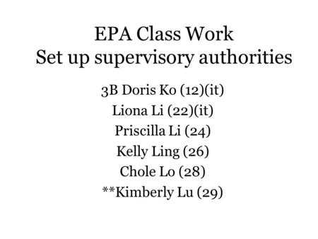 EPA Class Work Set up supervisory authorities 3B Doris Ko (12)(it) Liona Li (22)(it) Priscilla Li (24) Kelly Ling (26) Chole Lo (28) **Kimberly Lu (29)