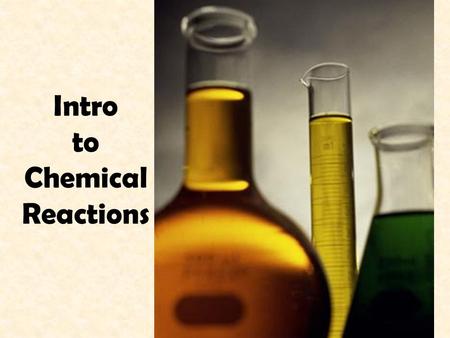 Intro to Chemical Reactions.  What is the difference between physical change and chemical change?  How can you be relatively sure that a chemical change.