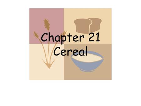 Chapter 21 Cereal.