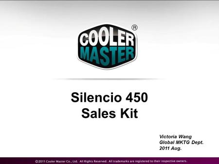 Silencio 450 Sales Kit Victoria Wang Global MKTG Dept. 2011 Aug.