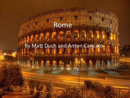 Rome By Matt Duch and Anton Caricato. We will be landing in Rome, Italy. Cost is $744.06 to fly there.