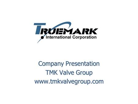 Company Presentation TMK Valve Group
