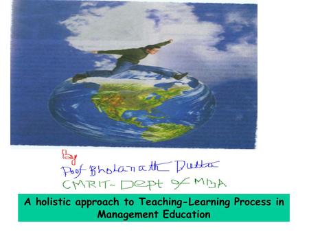 A holistic approach to Teaching-Learning Process in Management Education.