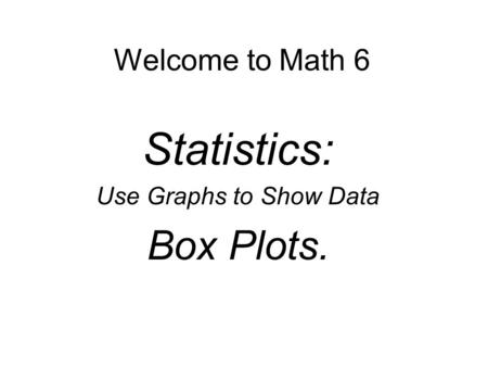 Statistics: Use Graphs to Show Data Box Plots.