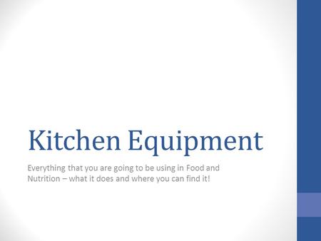 Kitchen Equipment Everything that you are going to be using in Food and Nutrition – what it does and where you can find it!