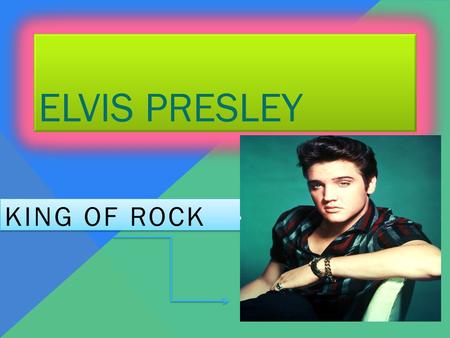 ELVIS PRESLEY KING OF ROCK INTRODUCTION….. Who is Elvis Presley  Elvis is a musician and an actor  He was known as the king of rock and roll  He was.