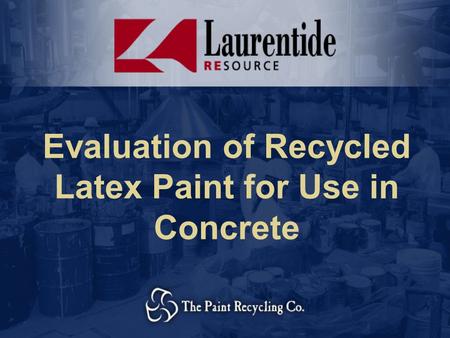 Evaluation of Recycled Latex Paint for Use in Concrete.