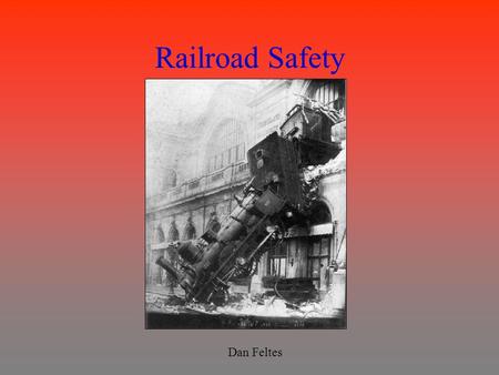 Railroad Safety Dan Feltes. Introduction Importance of Rail Safety: –First Fundamental Cannon of the ASCE: Engineers shall hold paramount the safety,