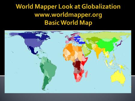 World Mapper Look at Globalization  Basic World Map