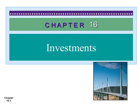 Chapter 16-1 C H A P T E R 16 Investments. Chapter 16-2 1. 1.Discuss why corporations invest in debt and stock securities. 2. 2.Explain the accounting.