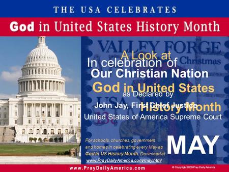 © Copyright 2009 Pray Daily America In celebration of God in United States History Month MAY A Look at Our Christian Nation as Declared by John Jay, First.