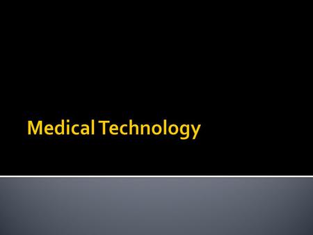  Medical Technology has changed over the years.  As we gain more knowledge, ways of treating disease and injuries improves.  To give you an idea, here.