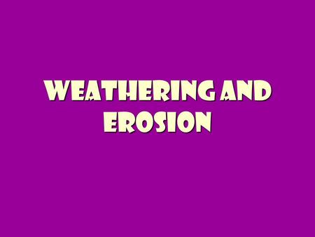 Weathering and erosion. What is Weathering? Weathering is the breaking down of rocks and other materials on the earth’s surface Weathering is the breaking.