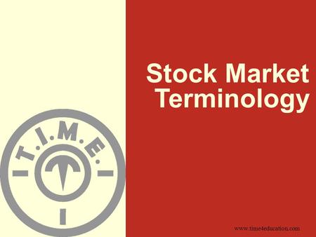 Www.time4education.com Stock Market Terminology. What is a stock ? A type of security that signifies ownership in a corporation and represents a claim.