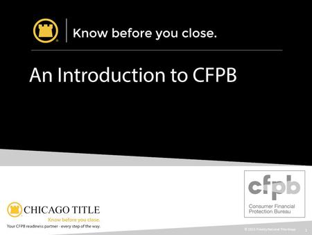 1 © 2015 Fidelity National Title Group. 2 What is the CFPB?  CFPB Stands for the CONSUMER FINANCIAL PROTECTION BUREAU  It is an Independent Bureau within.