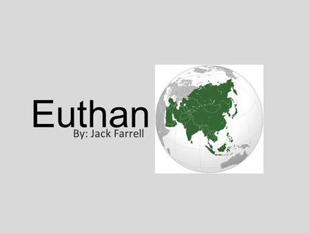 Euthan By: Jack Farrell. eu·tha·na·sia o the act or practice of killing someone who is very sick or injured in order to prevent any more suffering.