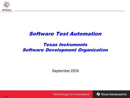 Page 1 Software Test Automation Texas Instruments Software Development Organization September 2009.